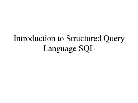 Introduction to Structured Query Language SQL. SQL Select Command SELECT * FROM tableName WHERE criteria;