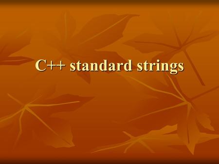 C++ standard strings. Standard library of C++ language STL STL (The main part of standard library of C++ language) Stream classes Stream classes String.