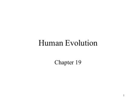 1 Human Evolution Chapter 19. 2 Human evolution Closest living relatives Fossil hominids (“missing links”) Origin and spread of Homo sapiens.
