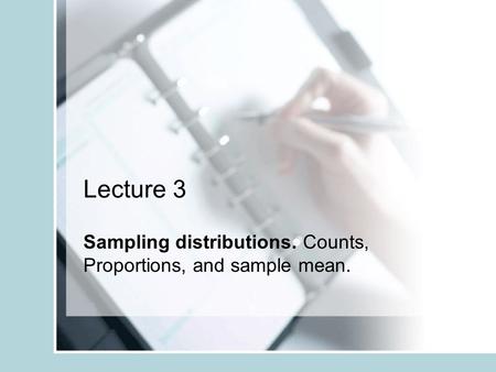 Sampling distributions. Counts, Proportions, and sample mean.