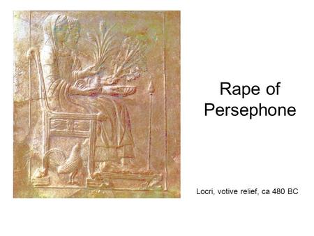 Rape of Persephone Locri, votive relief, ca 480 BC.