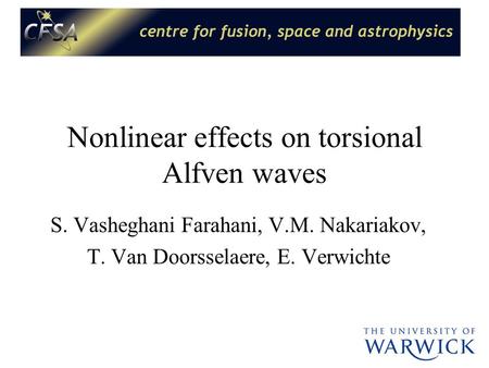 Nonlinear effects on torsional Alfven waves S. Vasheghani Farahani, V.M. Nakariakov, T. Van Doorsselaere, E. Verwichte.
