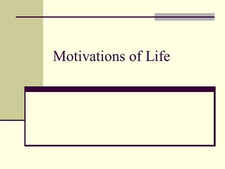 Motivations of Life. Basic Definitions Motivation- an inferred process within a person or animal that causes movement either toward a goal or away from.