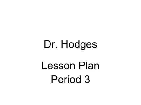 Dr. Hodges Lesson Plan Period 3. Band 8 (9:15 – 10:00) GOAL 5: The learner will read and notate music. 5.4 Identify standard notation symbols for pitch,