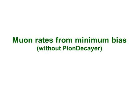 Muon rates from minimum bias (without PionDecayer)