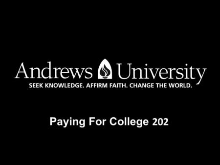 Paying For College 202. Presented by… Student Financial Services.