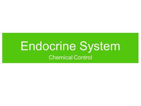 Endocrine System Chemical Control. What are endocrine hormones? 1.Chemical signals from one cell to remote target cells. 2.Chemicals for direct cell-to-cell.