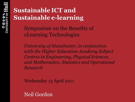 Sustainable ICT and Sustainable e-learning Symposium on the Benefits of eLearning Technologies University of Manchester, in conjunction with the Higher.