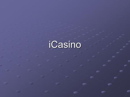 ICasino. Outline Whats New Coding Conventions Database Modules Sessions and Security.