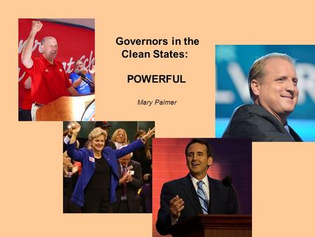 Governors in the Clean States: POWERFUL Mary Palmer.