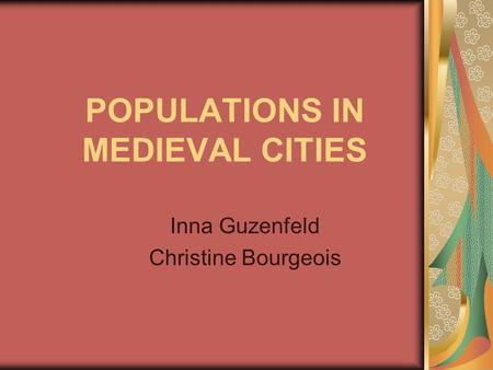 POPULATIONS IN MEDIEVAL CITIES Inna Guzenfeld Christine Bourgeois.