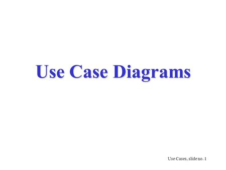 Use Case Diagrams.