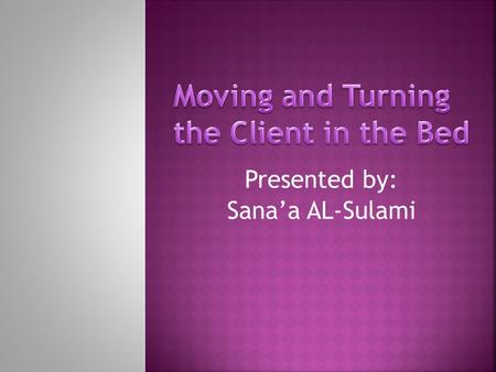 Presented by: Sana’a AL-Sulami. At the end of this lecture each student should be able to: 1 - Define transferring. 2- Enumerate the reasons of moving.