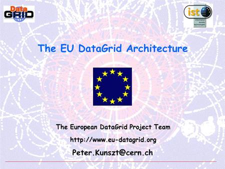 The EU DataGrid Architecture The European DataGrid Project Team