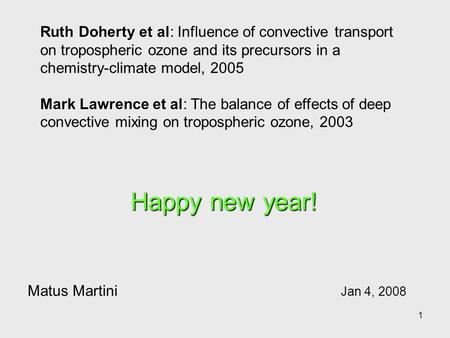 1 Ruth Doherty et al Ruth Doherty et al: Influence of convective transport on tropospheric ozone and its precursors in a chemistry-climate model, 2005.