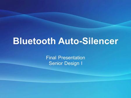 Bluetooth Auto-Silencer Final Presentation Senior Design I.