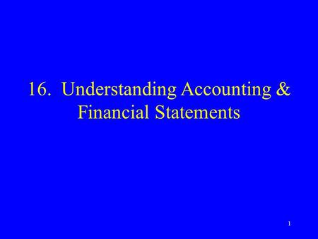 1 16. Understanding Accounting & Financial Statements.