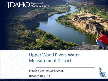 Upper Wood Rivers Water Measurement District Steering Committee Meeting October 10, 2011.