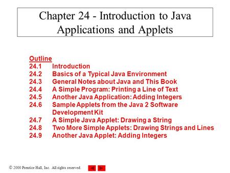  2000 Prentice Hall, Inc. All rights reserved. Chapter 24 - Introduction to Java Applications and Applets Outline 24.1Introduction 24.2Basics of a Typical.