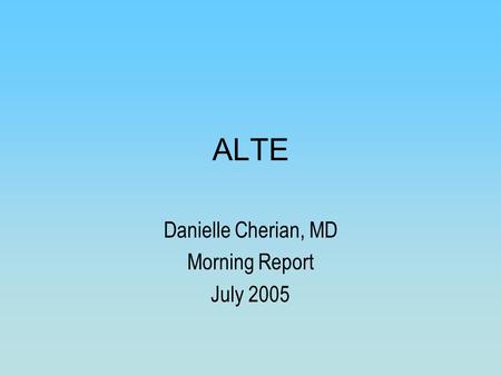 ALTE Danielle Cherian, MD Morning Report July 2005.