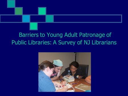 Barriers to Young Adult Patronage of Public Libraries: A Survey of NJ Librarians.