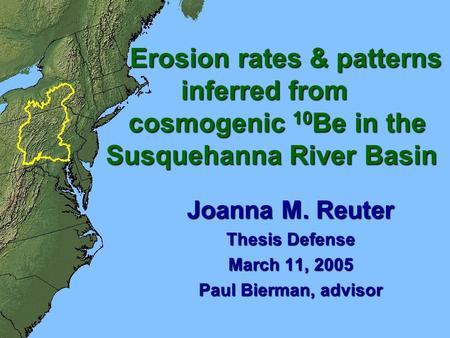 Erosion rates & patterns inferred from cosmogenic 10 Be in the Susquehanna River Basin Erosion rates & patterns inferred from cosmogenic 10 Be in the Susquehanna.