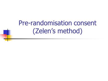 Pre-randomisation consent (Zelen’s method)