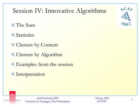 Axel Naumann, DØ University of Nijmegen, The Netherlands 28 June 2002 ACAT02 1 Session IV: Innovative Algorithms The Sum Statistics Clusters by Content.