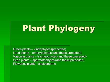 Plant Phylogeny Green plants – viridophytes (preceded)