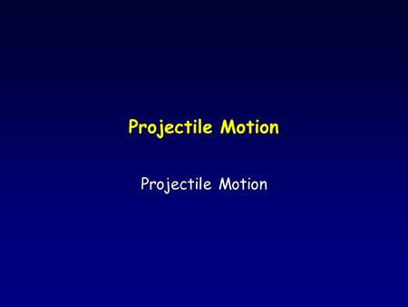 Projectile Motion. Projectile: An Object Moving Solely Under Influence of Gravity.