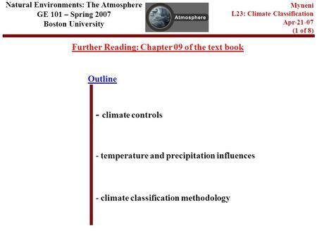 Outline Further Reading: Chapter 09 of the text book - climate controls - temperature and precipitation influences - climate classification methodology.