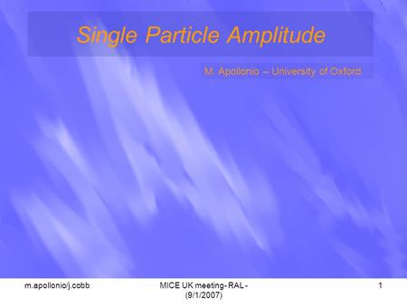 M.apollonio/j.cobbMICE UK meeting- RAL - (9/1/2007) 1 Single Particle Amplitude M. Apollonio – University of Oxford.