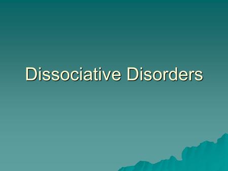 Dissociative Disorders. Dissociative Amnesia 1) Inability to recall important personal information 2) that is traumatic or stressful 3) reversible 4)