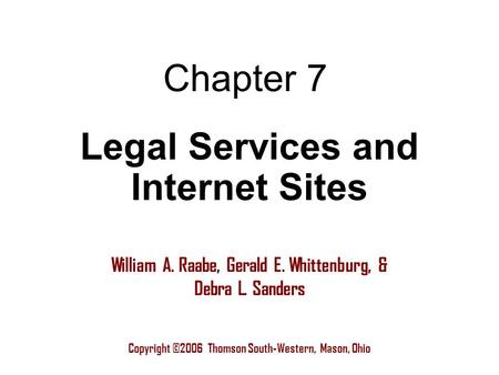 Chapter 7 Copyright ©2006 Thomson South-Western, Mason, Ohio William A. Raabe, Gerald E. Whittenburg, & Debra L. Sanders Legal Services and Internet Sites.