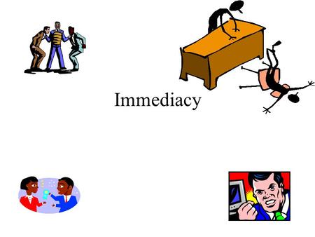 Immediacy. Definition of immediacy  Immediacy is a characteristic of a counselor's verbal response describing something as it occurs within a counseling.