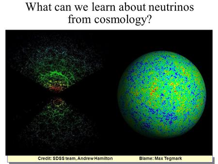 What can we learn about neutrinos from cosmology? Credit: SDSS team, Andrew Hamilton Blame: Max Tegmark.