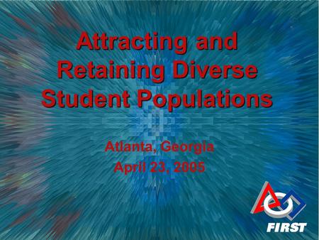 Attracting and Retaining Diverse Student Populations Atlanta, Georgia April 23, 2005.