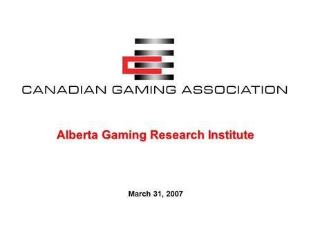 Alberta Gaming Research Institute March 31, 2007.