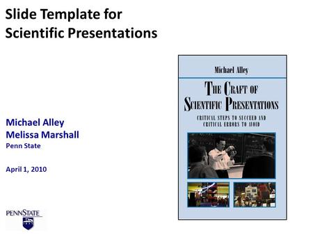 Michael Alley Melissa Marshall Penn State April 1, 2010 Slide Template for Scientific Presentations.