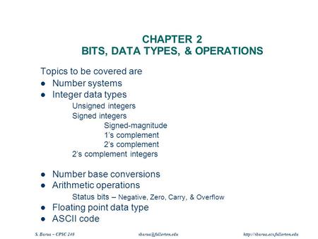 S. Barua – CPSC 240  CHAPTER 2 BITS, DATA TYPES, & OPERATIONS Topics to be covered are Number systems.