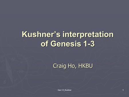 Gen.1-3_Kushner1 Kushner’s interpretation of Genesis 1-3 Craig Ho, HKBU.