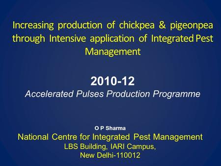 Increasing production of chickpea & pigeonpea through Intensive application of Integrated Pest Management 2010-12 Accelerated Pulses Production Programme.