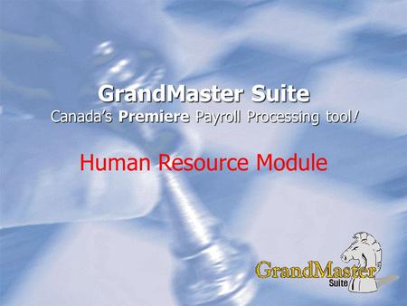 GrandMaster Suite Canada’s Premiere Payroll Processing tool! Human Resource Module.
