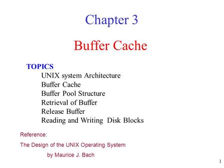 Chapter 3 Buffer Cache TOPICS UNIX system Architecture Buffer Cache