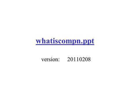 Whatiscompn.ppt version:20110208. What Is Computation? William J. Rapaport Department of Computer Science & Engineering, Department of Philosophy, Department.
