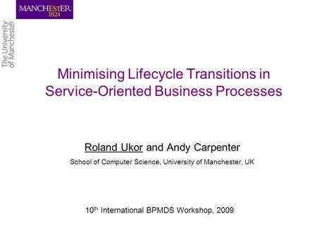 Minimising Lifecycle Transitions in Service-Oriented Business Processes Roland Ukor and Andy Carpenter School of Computer Science, University of Manchester,