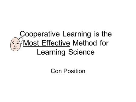 Cooperative Learning is the Most Effective Method for Learning Science Con Position.