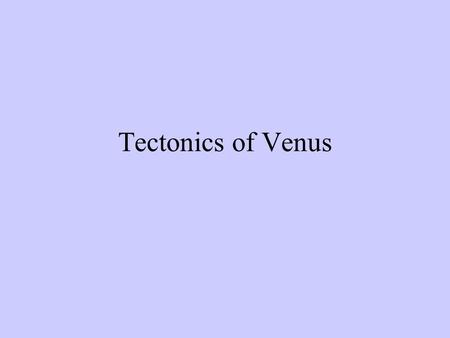Tectonics of Venus. Earth’s Sister Planet Similarities:  Terrestrial  Size  Density  Relative distance to the Sun  Relatively young surfaces.