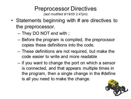 Preprocessor Directives (last modified 9/19/05 2:47pm) Statements beginning with # are directives to the preprocessor. –They DO NOT end with ; –Before.