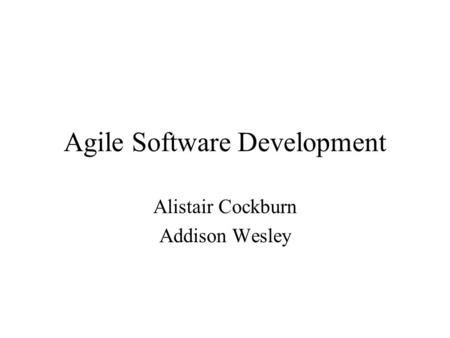 Agile Software Development Alistair Cockburn Addison Wesley.